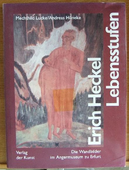 Erich Heckel, Lebensstufen : die Wandbilder im Angermuseum zu Erfurt. Mechthild Lucke ; Andreas Hüneke 1. Aufl.