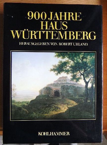 Uhland, Robert [Hrsg.]:  900 [Neunhundert] Jahre Haus Wrttemberg : Leben u. Leistung fr Land u. Volk. 