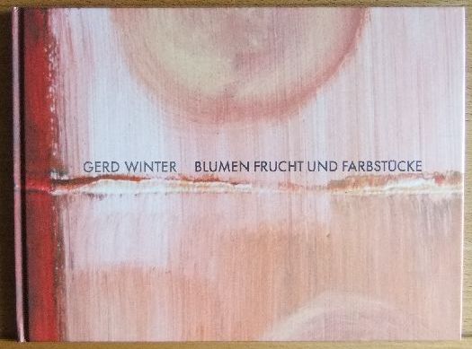 Winter, Gerd:  Blumen Frucht und Farbstcke. 