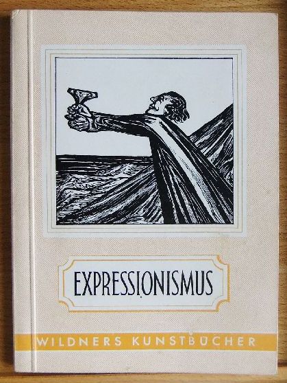 Lorck, Carl von:  Expressionismus : Einfhrung in die europische Kunst d. 20. Jahrhunderts. Erl. durch 40 Holzschn., Radierungen u. Handzeichn. 
