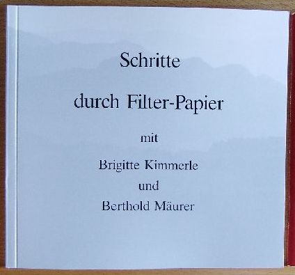 Kimmerle, Brigitte und Berthold Murer (Fotos):  Schritte durch Filter-Papier. Gedichte. 