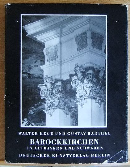 Hege, Walter und Gustav Barthel:  Barockkirchen in Altbayern und Schwaben. 