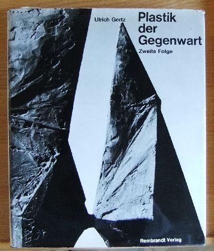 Gertz, Ulrich:  Plastik der Gegenwart. 2. Folge Die Kunst unserer Zeit ; Bd. 17 
