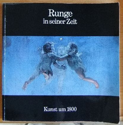 Runge, Philipp Otto und Werner [Hrsg.] Hofmann:  Runge in seiner Zeit : [Kunst um 1800 ; Hamburger Kunsthalle, 21. Oktober 1977 - 8. Januar 1978]. 