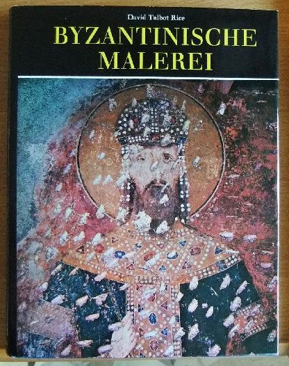 Rice, David Talbot:  Byzantinische Malerei : d. letzte Phase. 