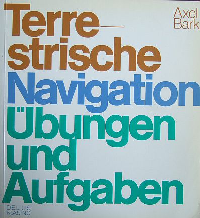 Terrestrische Navigation. : Übungen und Aufgaben. [Graph. Gestaltungen u. Zeichn.: Françoise Pierzou] 9. Aufl.