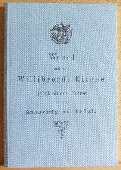 Hesse, Otto:  Wesel und seine Willibrordi-Kirche : nebst einem Fhrer durch die Sehenswrdigkeiten der Stadt. 