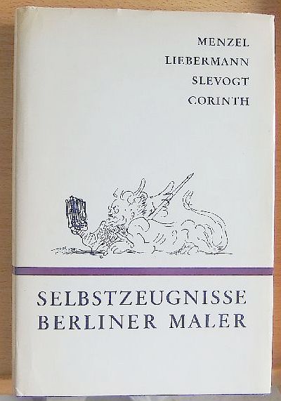 Wirth, Irmgard:  Berliner Maler : Menzel, Liebermann, Slevogt, Corinth. Selbstzeugnisse. 