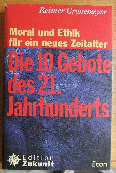Gronemeyer, Reimer: Die 10 Gebote des 21. Jahrhunderts : Moral und Ethik für ein neues Zeitalter. Edition Zukunft