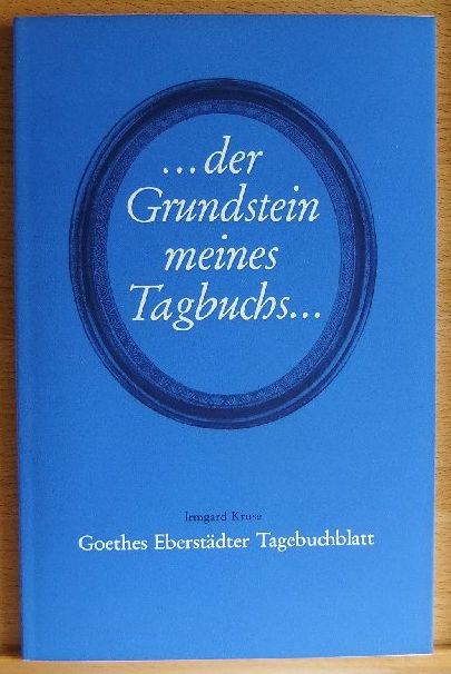 Kruse, Irmgard:  Der Grundstein meines Tagbuchs : Goethes Eberstdter Tagebuchblatt. 