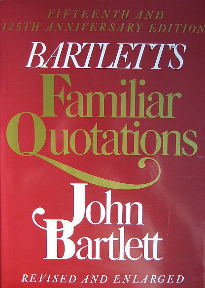 Bartlett, John: Familiar Quotations. A collection of passages, phrases and proverbs traced to their sources in ancient and modern literature. Fifteenth and 125th anniversary edition, revised and enlarged/ überarb. u erweit. Jubiläumsed.
