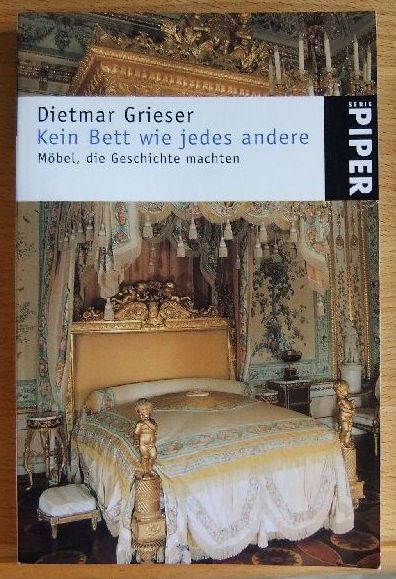 Grieser, Dietmar:  Kein Bett wie jedes andere : Mbel, die Geschichte machten. 