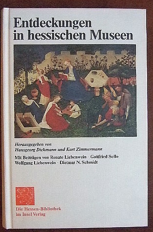 Dickmann, Hansgeorg [Hrsg.] und Renate [Mitverf.] Liebenwein:  Entdeckungen in hessischen Museen. 
