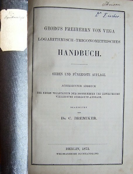 Bremiker, Dr. C.:  Georgs Freiherrn von Vega Logarithmisch-Trigonometrisches Handbuch. 