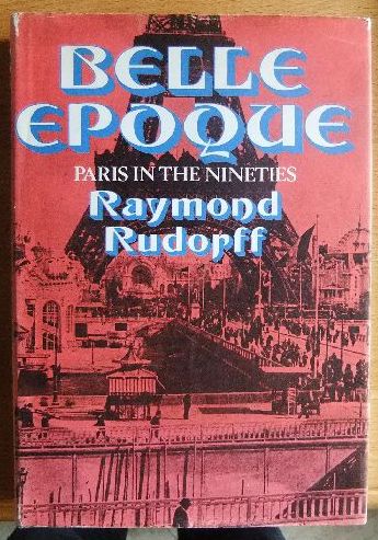 Rudorff, Raymond:  Belle Epoque. Paris in the Nineties. 