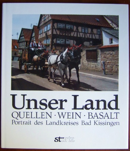 Unser Land: Quellen, Wein, Basalt. Portrait des Landkreises Bad Kissingen.