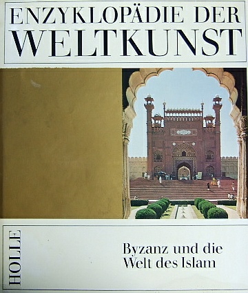 Enzyklopädie der Weltkunst: Bd. 4. Byzanz und die Welt des Islam.