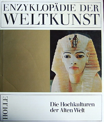Enzyklopädie der Weltkunst: Bd. 1. Die Hochkulturen der Alten Welt.