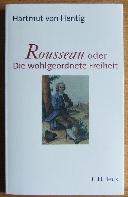 Hentig, Hartmut von:  Rousseau oder die wohlgeordnete Freiheit. 