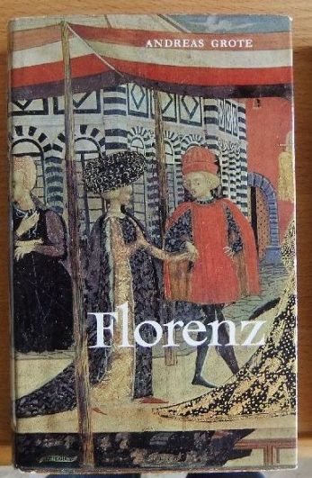 Grote, Andreas:  Florenz : Gestalt u. Geschichte e. Gemeinwesens. 