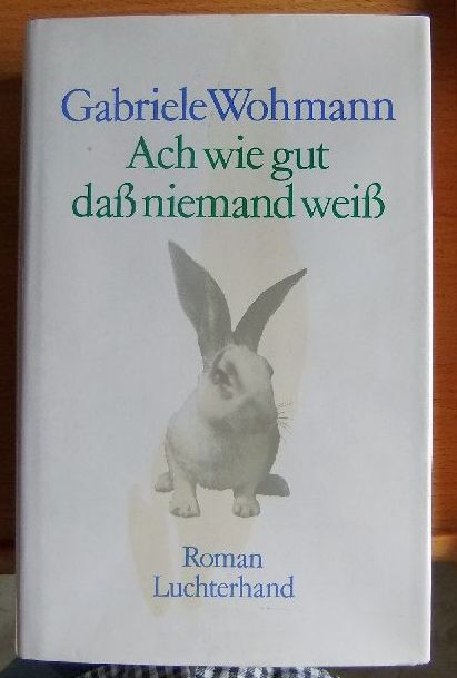 Wohmann, Gabriele:  Ach wie gut, dass niemand weiss : Roman. 