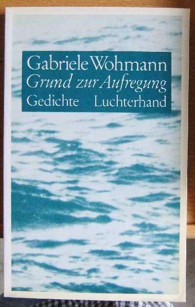 Wohmann, Gabriele:  Grund zur Aufregung : Gedichte. 