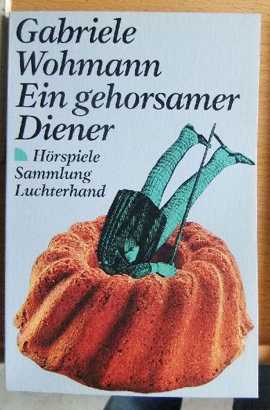 Wohmann, Gabriele:  Ein gehorsamer Diener. Drei Hrstspieler. 