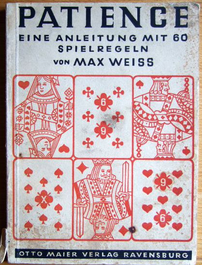 Weiss, Max:  Patience : Anleitung zum Logen von Patiencen mit 60 meist leicht ausfhrbaren Karteneinsiedlerspielen. 
