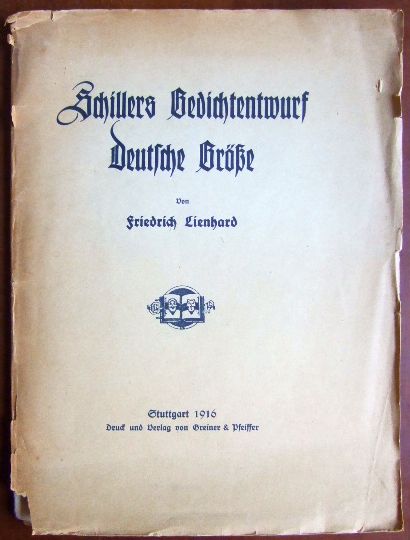 Lienhard, Friedrich:  Schillers Gedichtentwurf Deutsche Gre : [Nach e. zu Straburg i. E. 1916 geh. Vortrag]. 