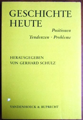 Schulz, Gerhard (Hg.):  Geschichte heute - Positionen, Tendenzen, Probleme. 