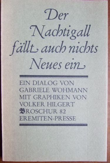 Der Nachtigall fällt auch nichts Neues ein : e. Dialog. von. Mit Graphiken von Volker Hilgert, Broschur ; 82 - Wohmann, Gabriele