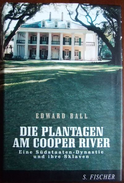 Ball, Edward:  Die Plantagen am Cooper River : eine Sdstaaten-Dynastie und ihre Sklaven. 