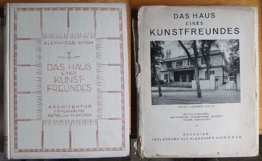 Koch, Alexander Hardenberg und Kuno Ferdinand von:  Das Haus eines Kunstfreundes : Haus Alexander Koch, Darmstadt. 