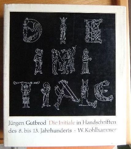 Gutbrod, Jrgen:  Die Initiale in Handschriften des achten bis dreizehnten Jahrhunderts. 