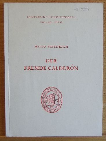 Der fremde Calderón : [Erw. Fassung e. am 28. Juni 1955 auf d. Jahresversammlung d. Wiss. Ges. Freiburg gehaltenen Festrede]. Universität Freiburg <Breisgau>: Freiburger Universitätsreden ; N.F., H. 20 2. Aufl.