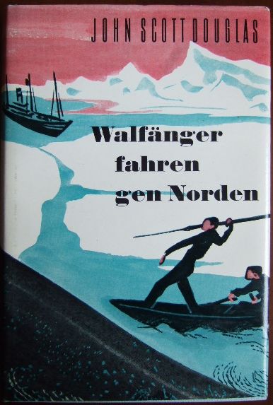 Douglas, John Scott und Hildegard Diessel:  Walfnger fahren gen Norden. 