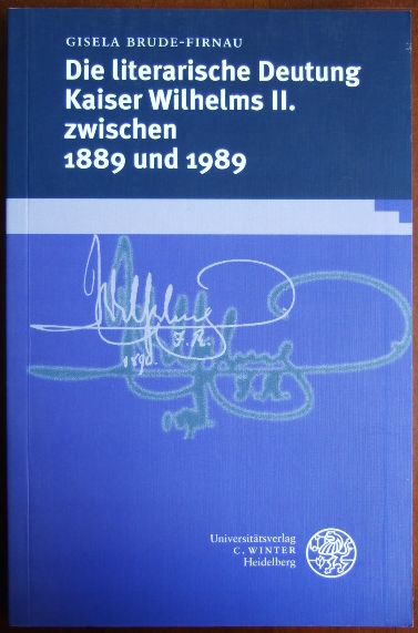 Brude-Firnau, Gisela:  Die literarische Deutung Kaiser Wilhelms II. zwischen 1889 und 1989. 