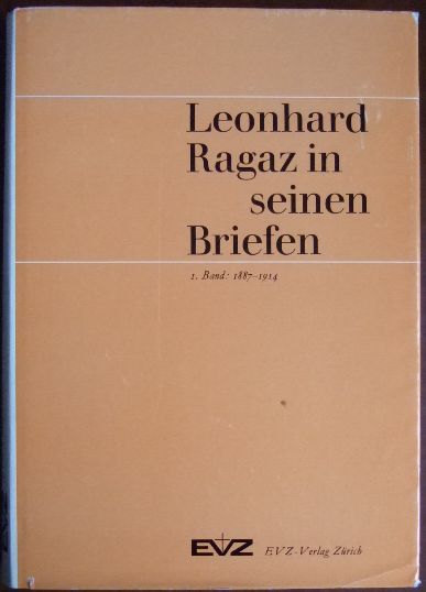 Ragaz, Christine, Markus Mattmller und Arthur Rich (Hg.):  Leonhard Ragaz in seinen Briefen. 1. Band: 1887-1914. 