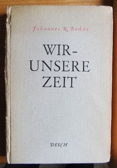 Becher, Johannes R.:  Wir - unsere Zeit. 