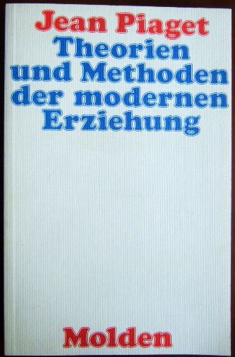 Piaget, Jean:  Theorien und Methoden der modernen Erziehung. 