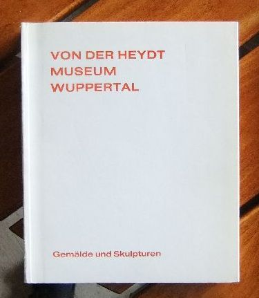 Wachtmann, Hans Gnter:  Verzeichnis der Gemlde und Skulpturen : Von der Heydt-Museum, Wuppertal. 