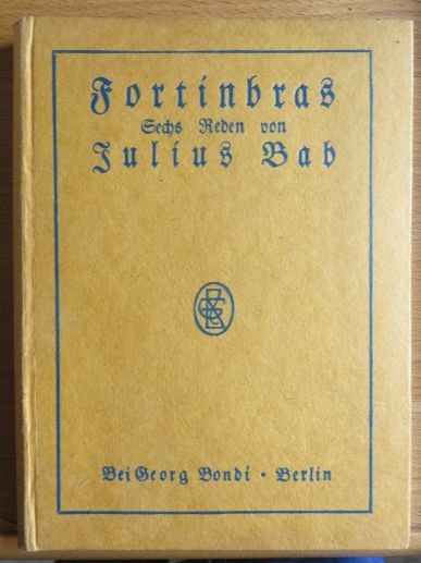Bab, Julius:  Fortinbras oder Der Kampf des 19. Jahrhunderts mit dem Geiste der Romantik : 6 Reden. 