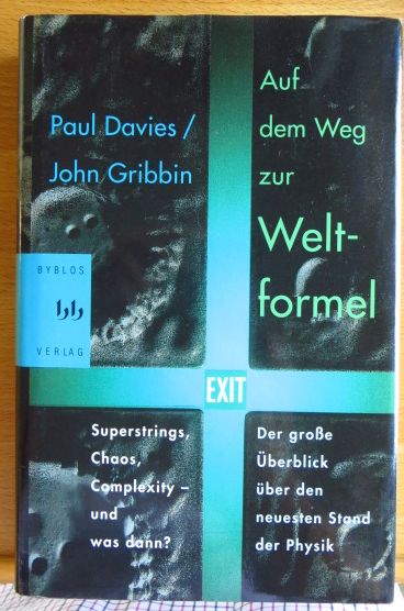 Davies, Paul C. W. und John Gribbin:  Auf dem Weg zur Weltformel : superstrings, Chaos, complexity - und was dann? ; Der grosse berblick ber den neuesten Stand der Physik. 