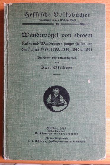Esselborn, Karl:  Wandervgel von ehedem : Reisen u. Wanderungen junger Hessen aus d. J. 1787, 1788, 1839, 1840 u. 1853. 