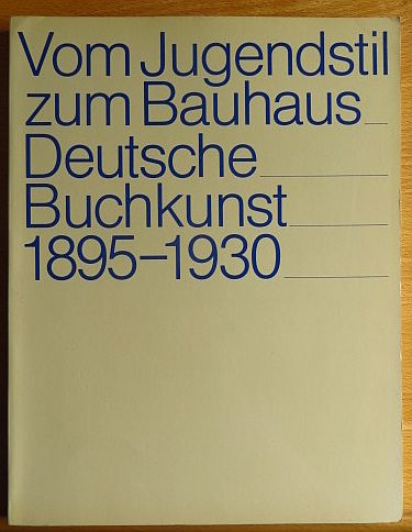 Lammers, Joseph [Hrsg.]:  Vom Jugendstil zum Bauhaus : dt. Buchkunst 1895 - 1930 ; Westfl. Landesmuseum fr Kunst u. Kulturgeschichte, Mnster, 28.6. - 13.9.1981 ; Kunstsammlung d. Univ. Gttingen, 11.10. - 29.11.1981. 