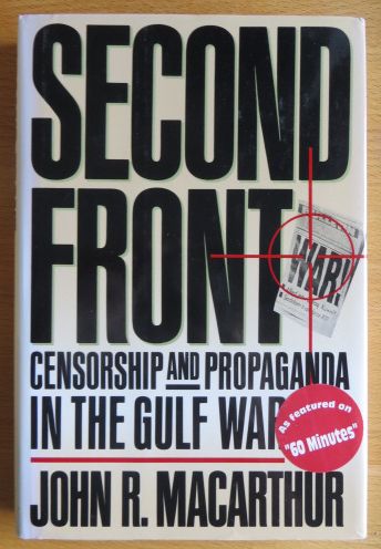 MacArthur, John R. Jr.:  Second Front: Censorship and Propaganda in the Gulf War 