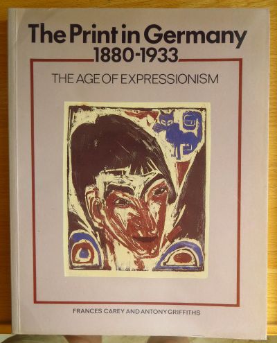 The print in Germany : 1880 - 1933 ; the age of expressionism ; prints from the Department of Prints and Drawings in the British Museum. and Antony Griffiths. With a sect. of ill. books from the British Library, David Paisey. Publ. for The Trustees of the British Museum 2. impr. - Carey, Frances