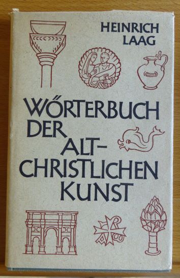Laag, Heinrich:  Wrterbuch der altchristlichen Kunst. 