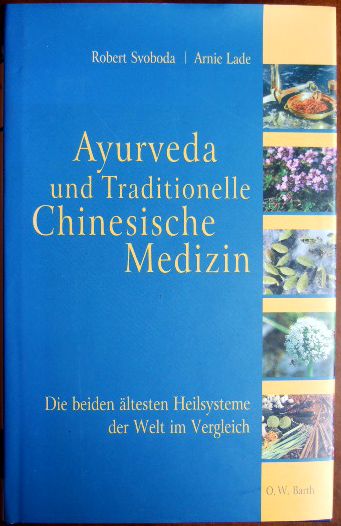 Svoboda, Robert und Arnie Lade:  Ayurveda und traditionelle chinesische Medizin 