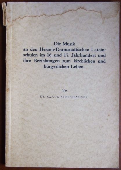 Steinhuser, Dr. Klaus:  Die Musik an den Hessen-Darmstdtischen Lateinschulen im 16. und 17. Jahrhundert und ihre Beziehungen zum kirchlichen und brgerlichen Leben. 